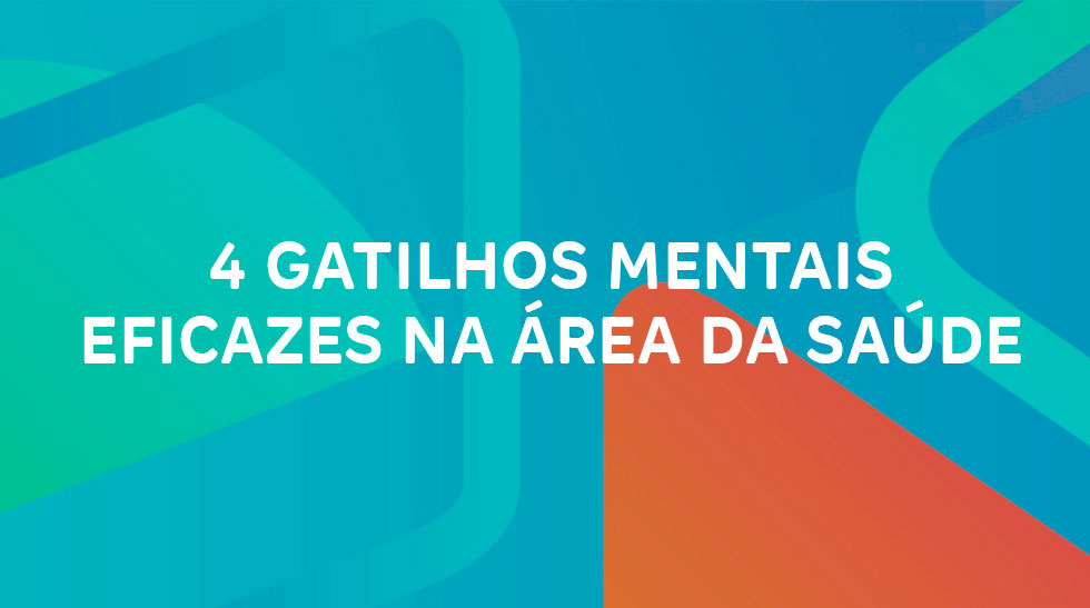 4 gatilhos mentais eficazes na área da saúde