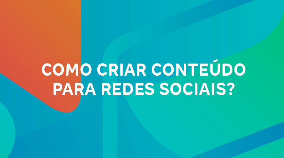 Como criar conteúdo para redes sociais?