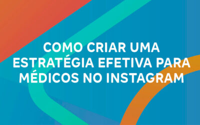 Como criar uma estratégia efetiva para médicos no Instagram