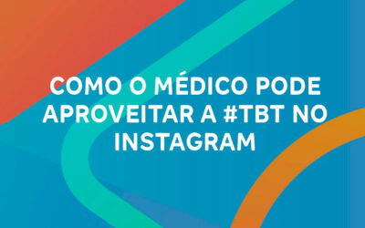 Como o médico pode aproveitar a #tbt no instagram