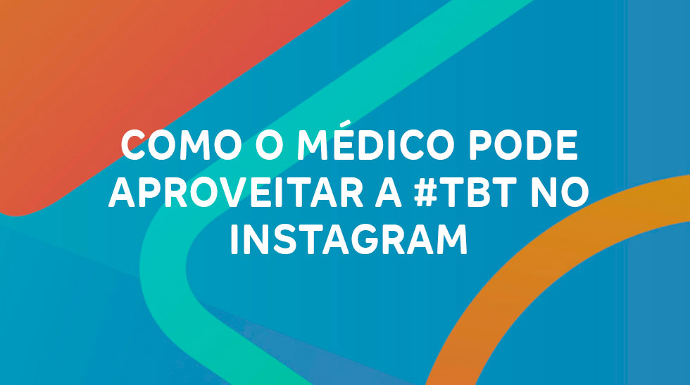 Como o médico pode aproveitar a #tbt no instagram