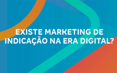 Existe Marketing de Indicação na Era Digital?